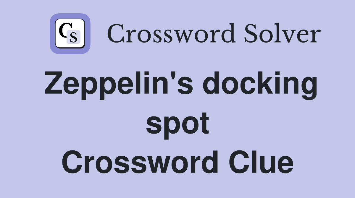 Zeppelin's docking spot Crossword Clue