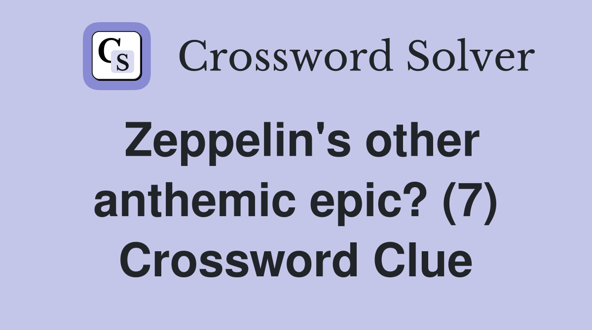 Zeppelin's other anthemic epic? (7) Crossword Clue