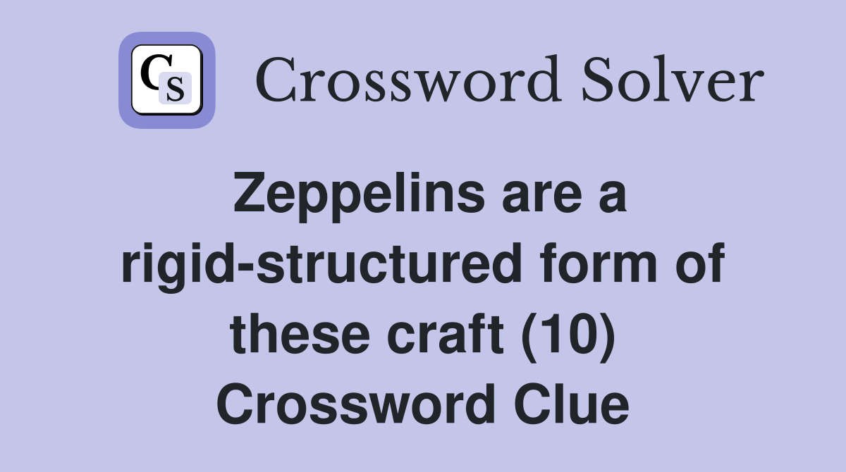 Zeppelins are a rigid-structured form of these craft (10) Crossword Clue