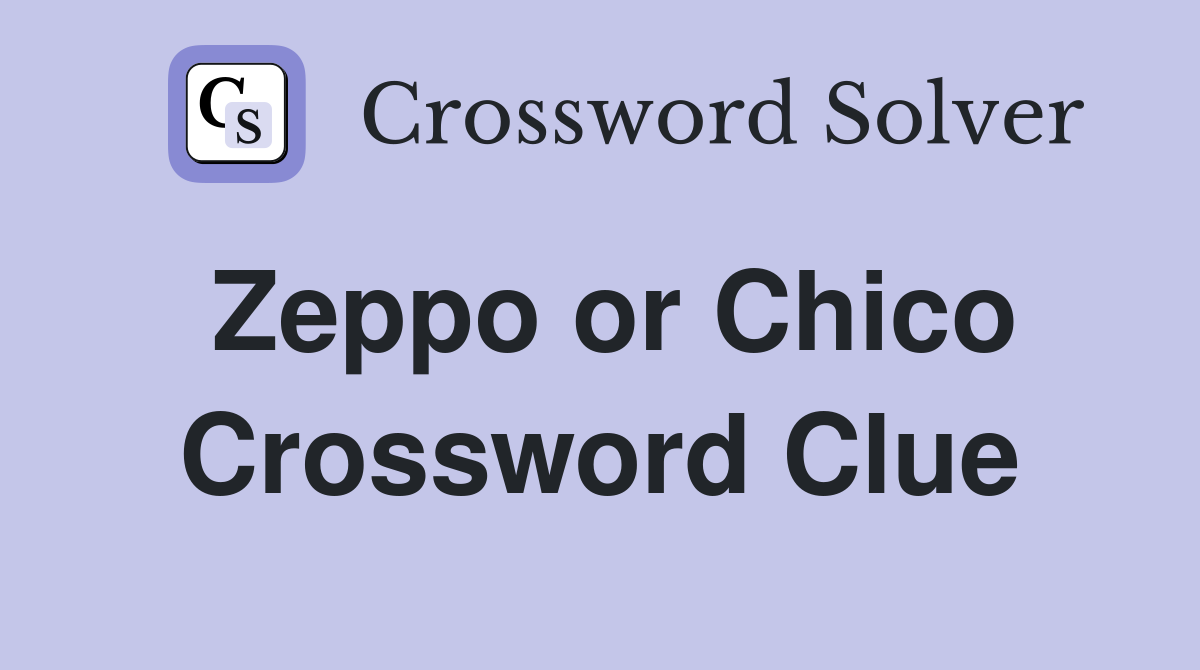 Zeppo or Chico Crossword Clue