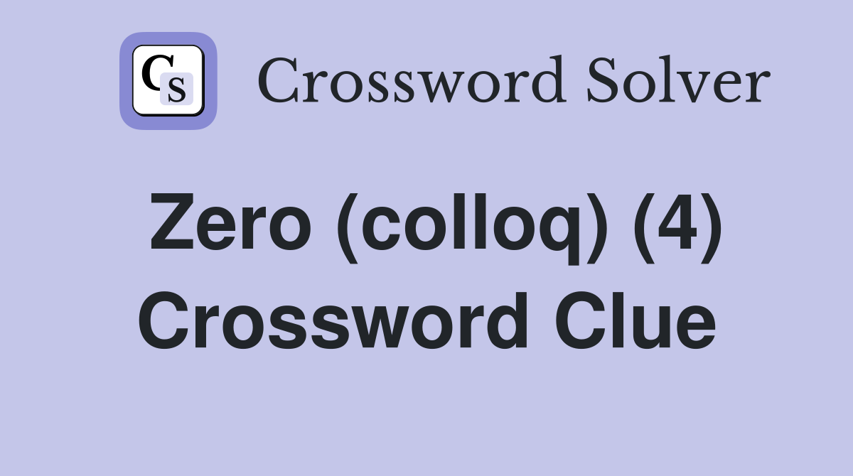 Zero (colloq) (4) Crossword Clue