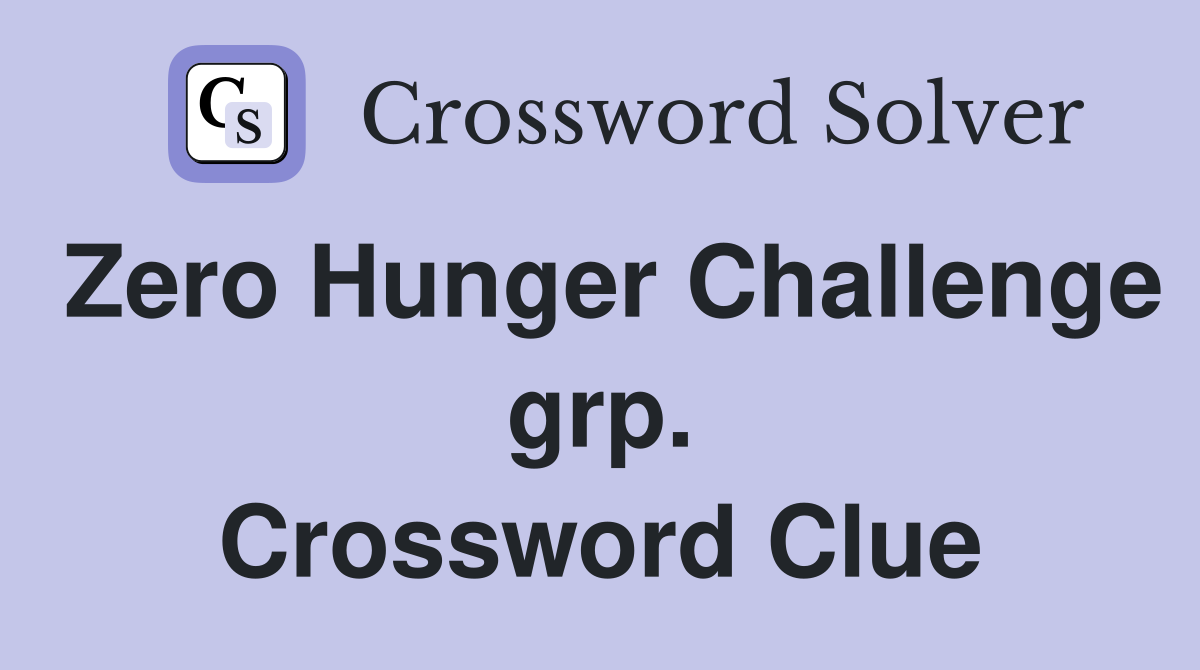 Zero Hunger Challenge grp. Crossword Clue