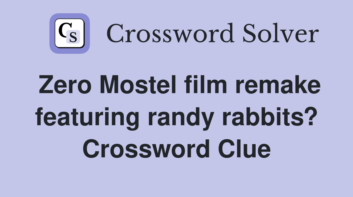 Zero Mostel film remake featuring randy rabbits? Crossword Clue