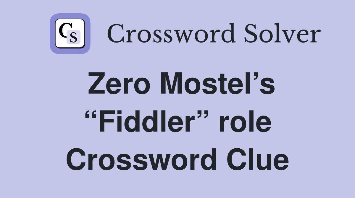 Zero Mostel’s “Fiddler” role Crossword Clue