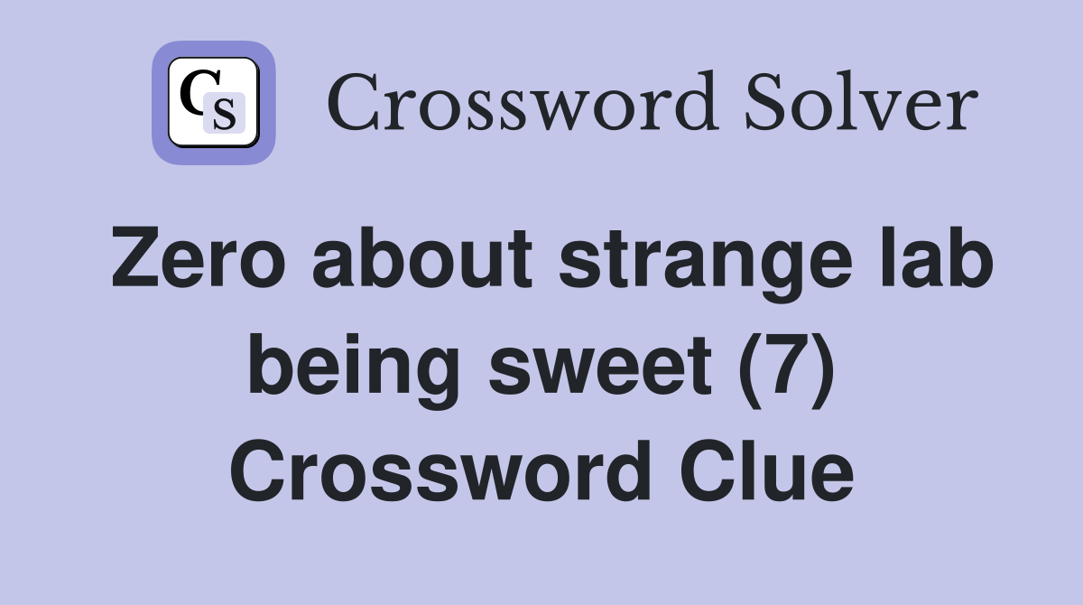 Zero about strange lab being sweet (7) Crossword Clue