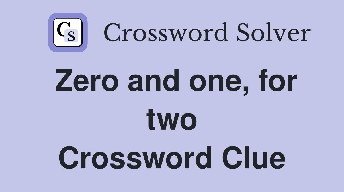 Zero and one, for two Crossword Clue