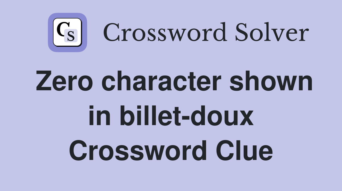 Zero character shown in billet-doux Crossword Clue
