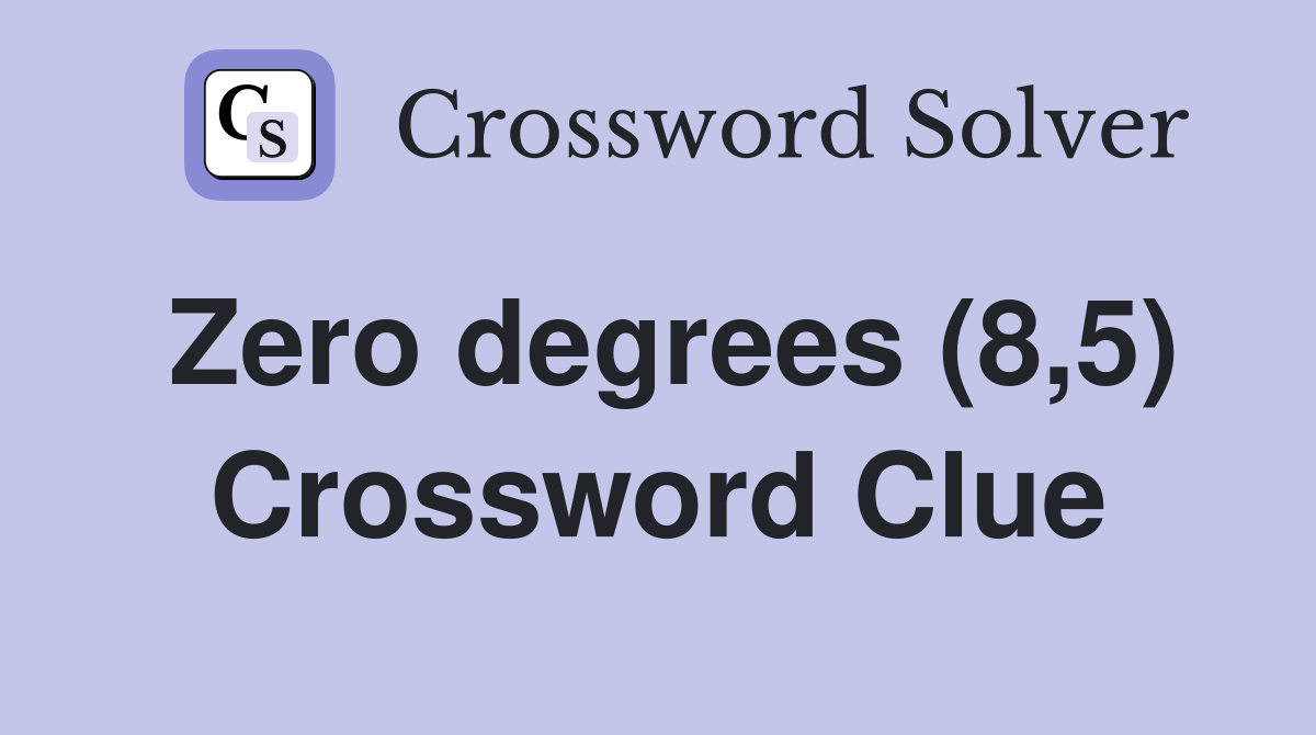 Zero degrees (8,5) Crossword Clue