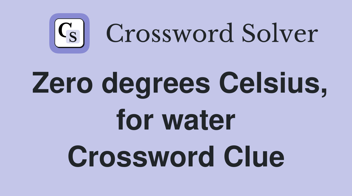 Zero degrees Celsius, for water Crossword Clue