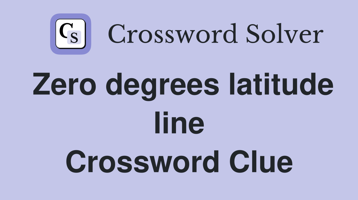 Zero degrees latitude line Crossword Clue
