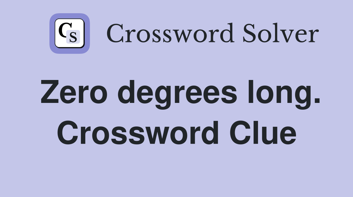 Zero degrees long. Crossword Clue