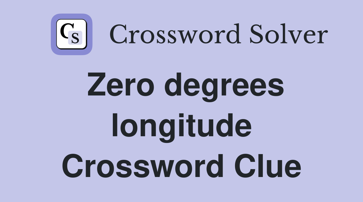 Zero degrees longitude Crossword Clue