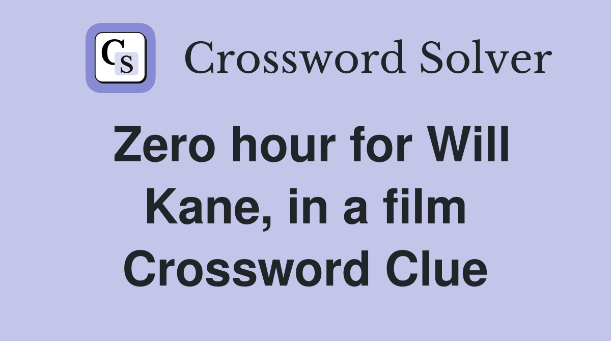 Zero hour for Will Kane, in a film Crossword Clue