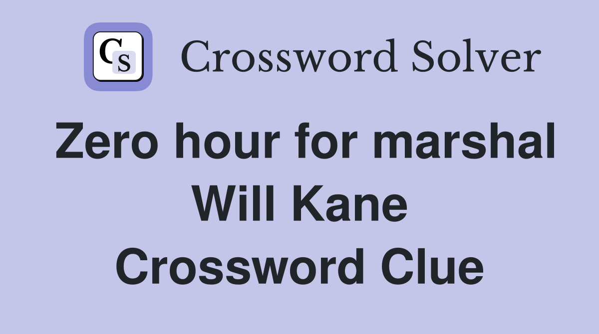 Zero hour for marshal Will Kane Crossword Clue