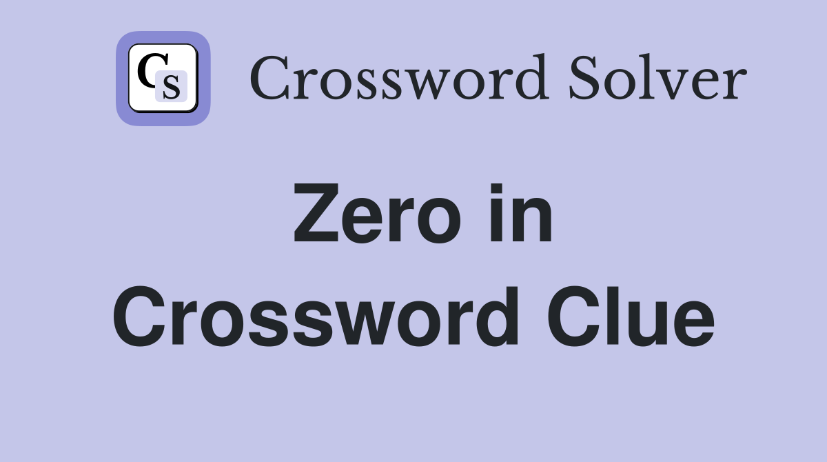 Zero in Crossword Clue