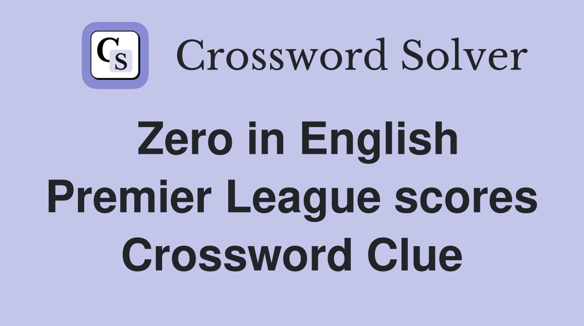 Zero in English Premier League scores Crossword Clue