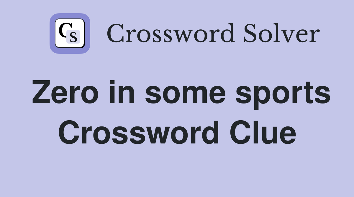 Zero in some sports Crossword Clue