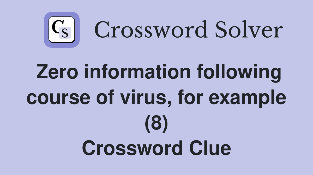 Zero information following course of virus, for example (8) Crossword Clue