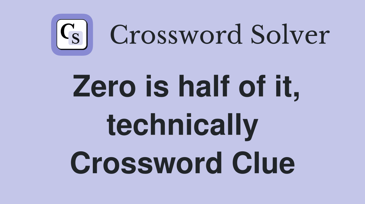 Zero is half of it, technically Crossword Clue