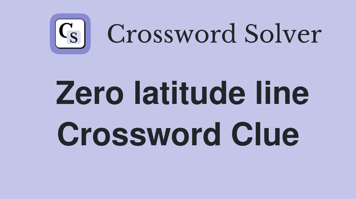 Zero latitude line Crossword Clue