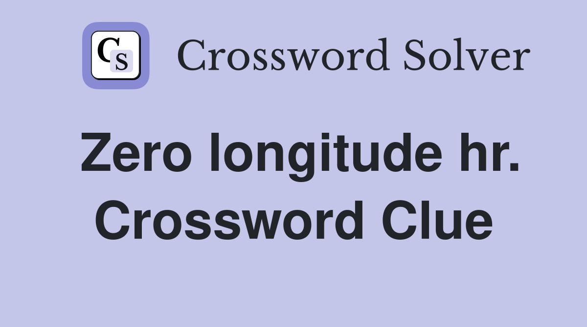 Zero longitude hr. Crossword Clue
