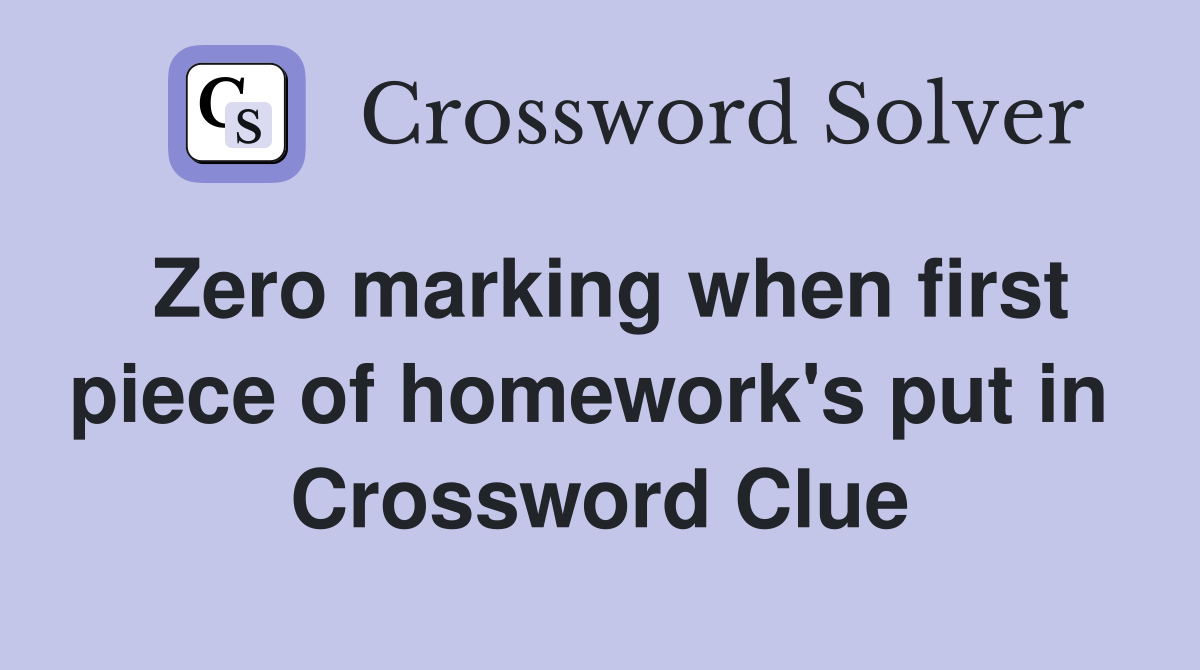 Zero marking when first piece of homework's put in  Crossword Clue