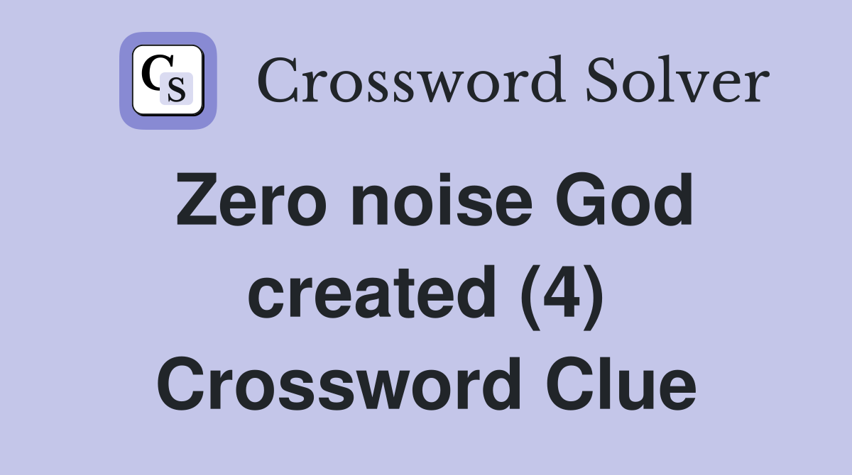 Zero noise God created (4) Crossword Clue