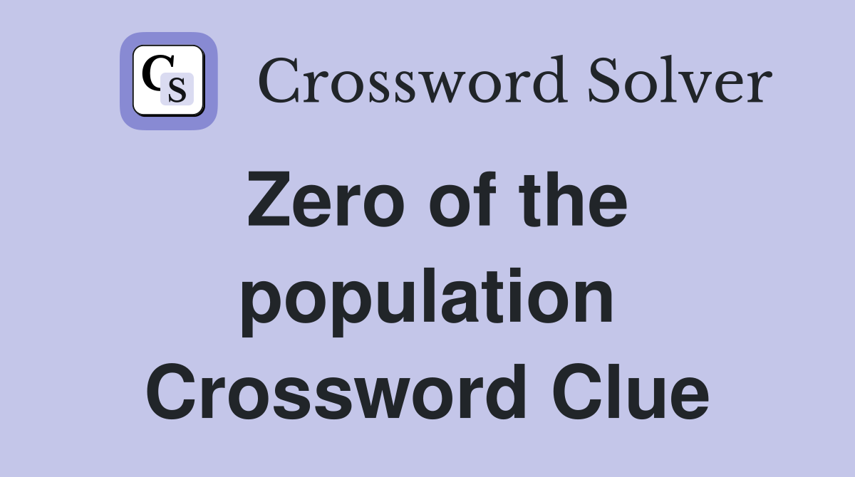 Zero of the population Crossword Clue