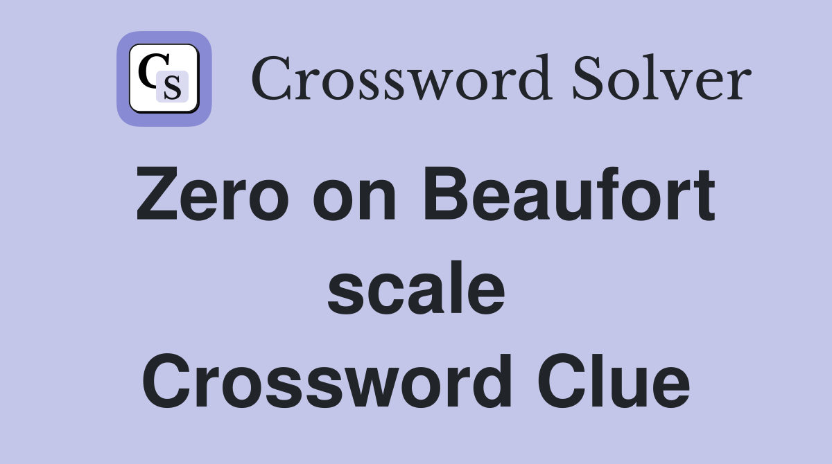 Zero on Beaufort scale Crossword Clue