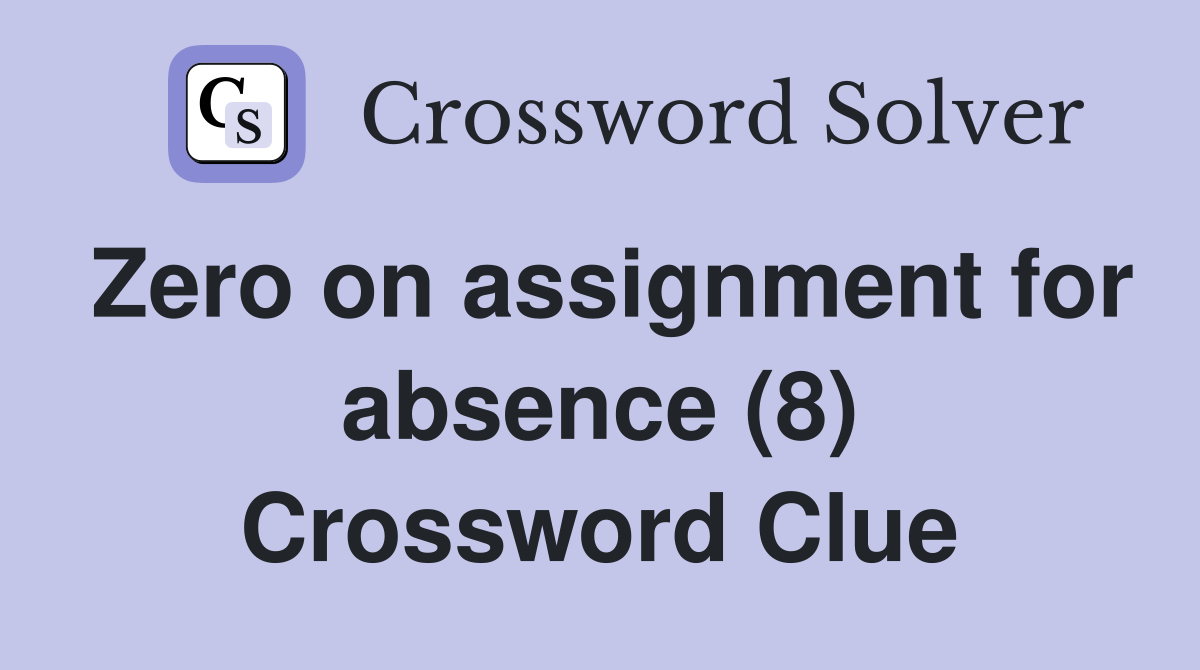 Zero on assignment for absence (8) Crossword Clue