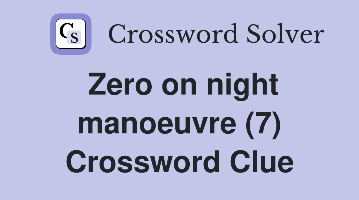 Zero on night manoeuvre (7) Crossword Clue