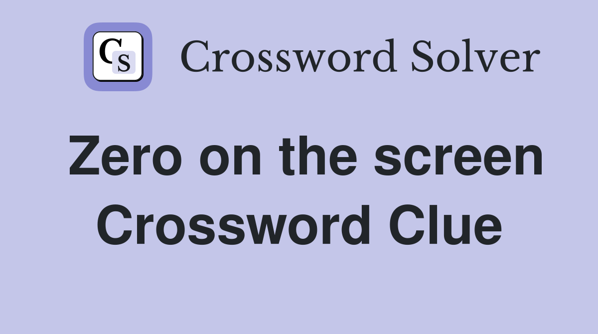 Zero on the screen Crossword Clue