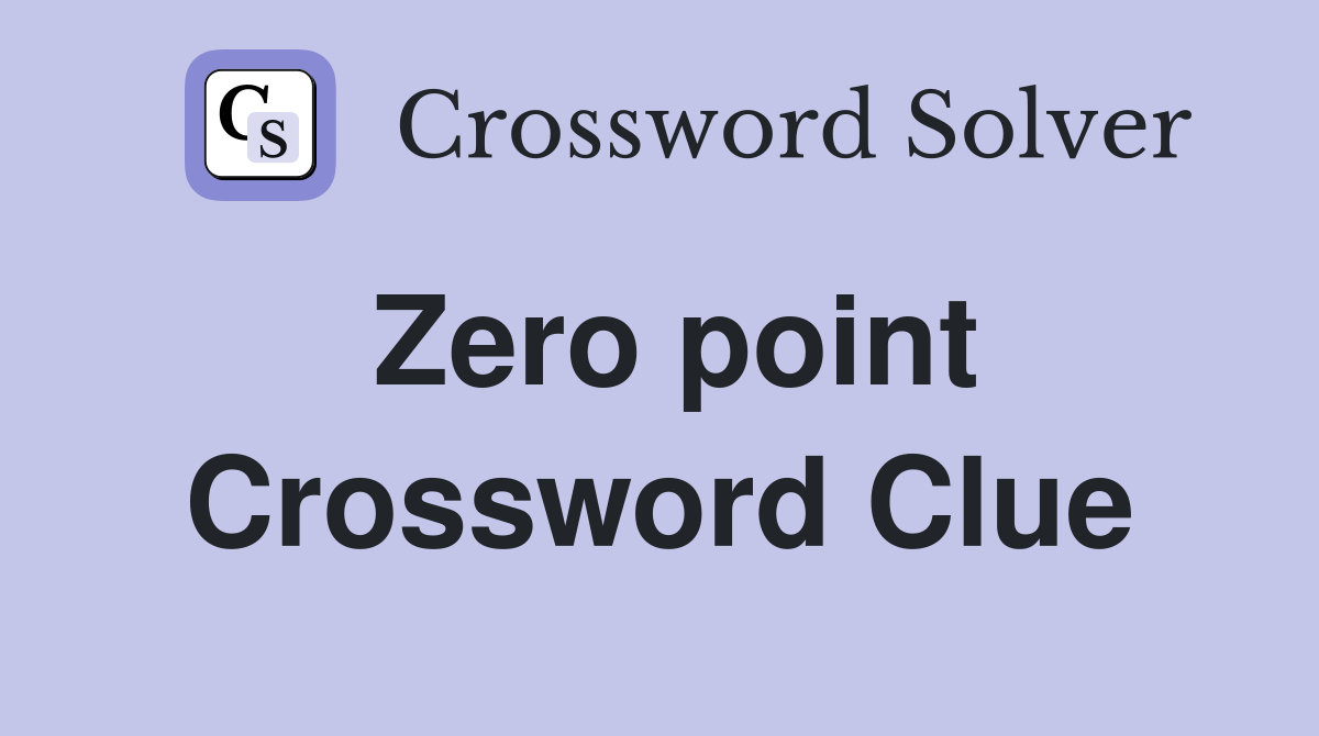 Zero point Crossword Clue