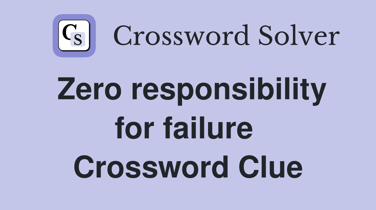 Zero responsibility for failure  Crossword Clue