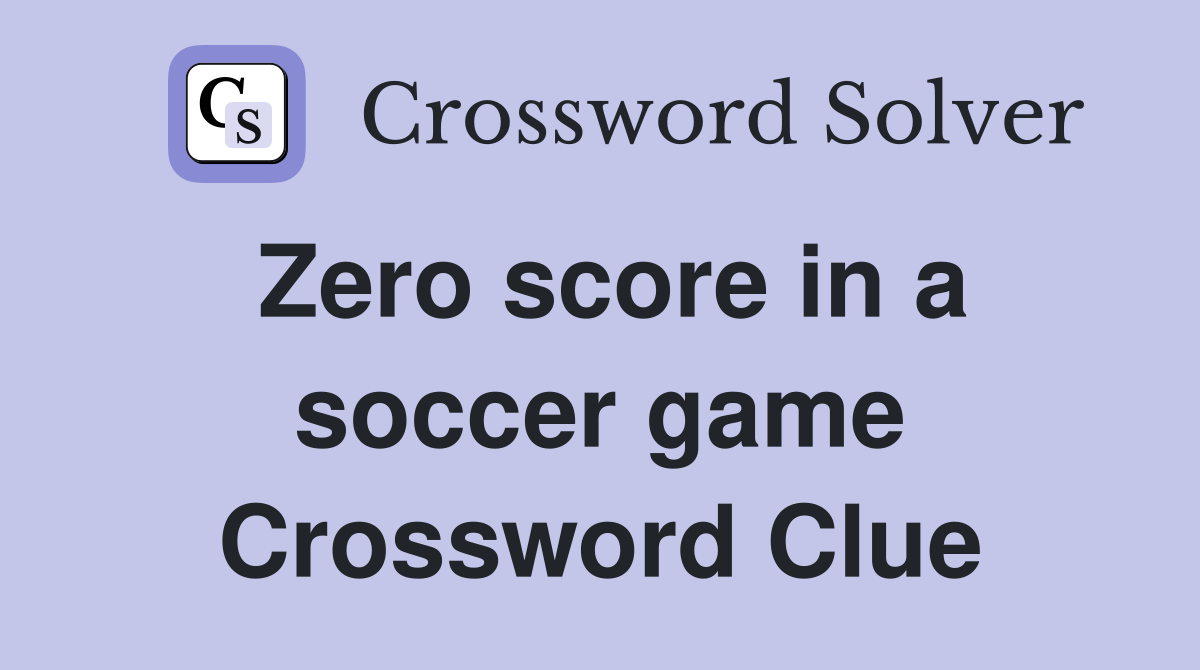 Zero score in a soccer game Crossword Clue