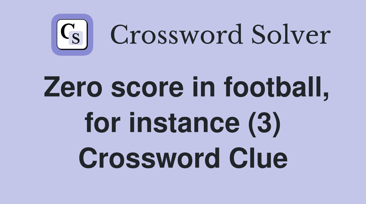Zero score in football, for instance (3) Crossword Clue