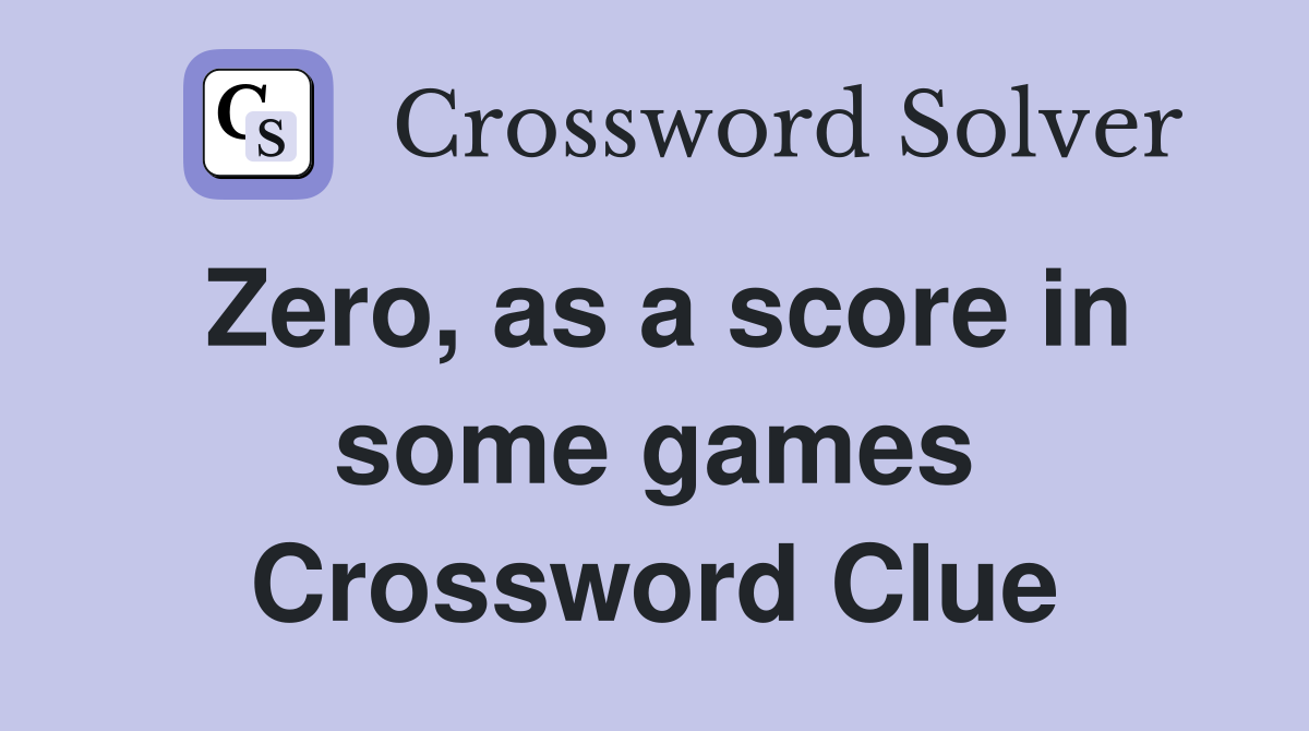 Zero, as a score in some games Crossword Clue