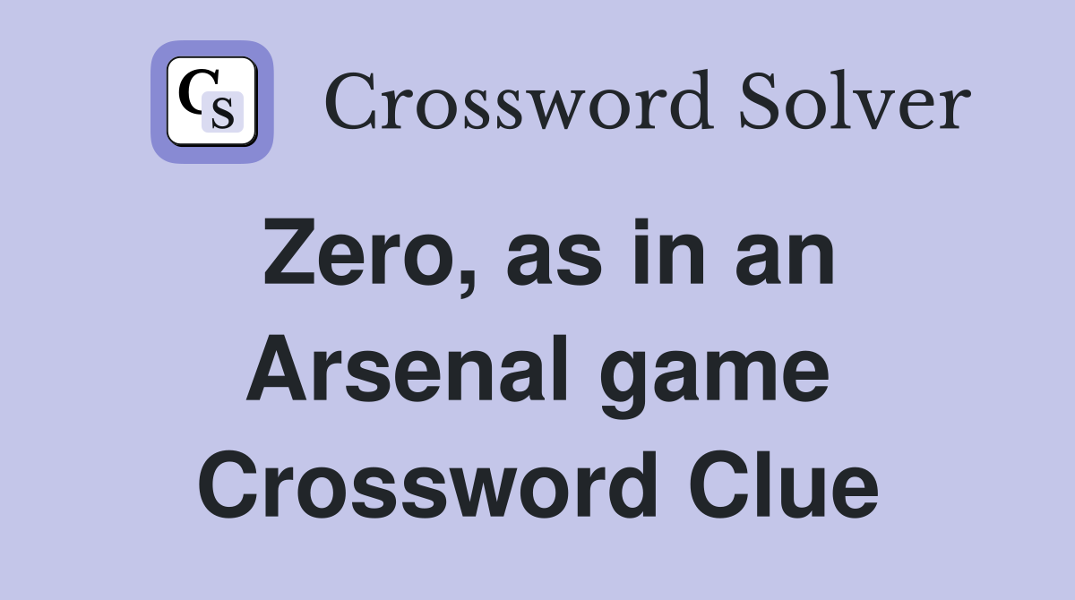 Zero, as in an Arsenal game Crossword Clue