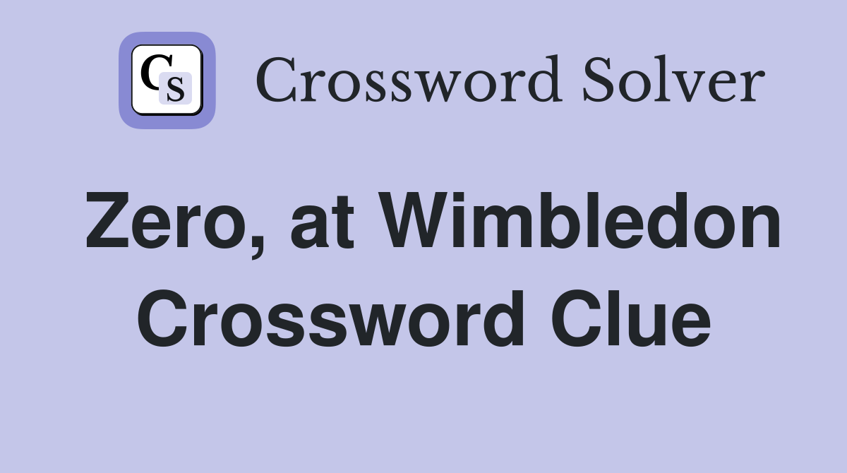 Zero, at Wimbledon Crossword Clue