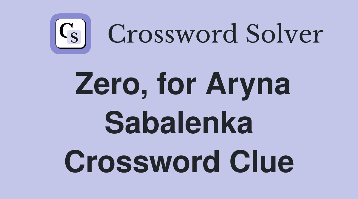 Zero, for Aryna Sabalenka Crossword Clue