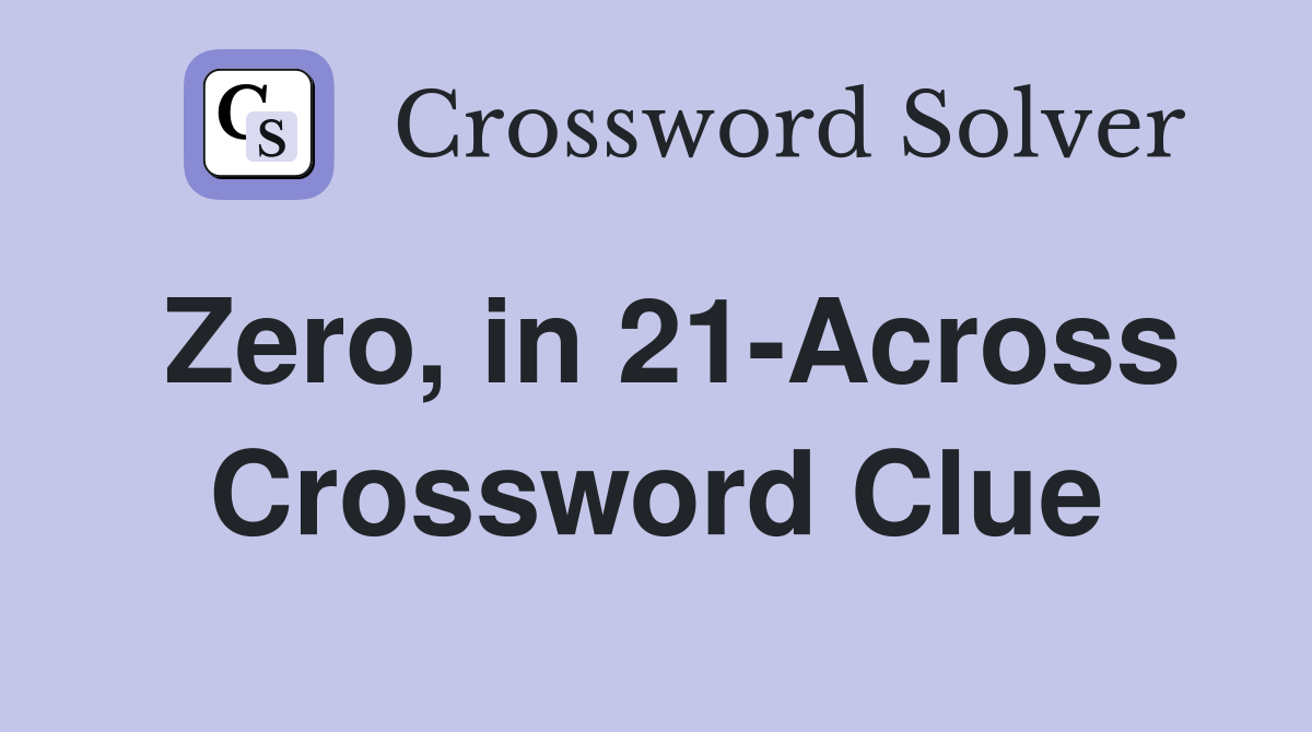 Zero, in 21-Across Crossword Clue