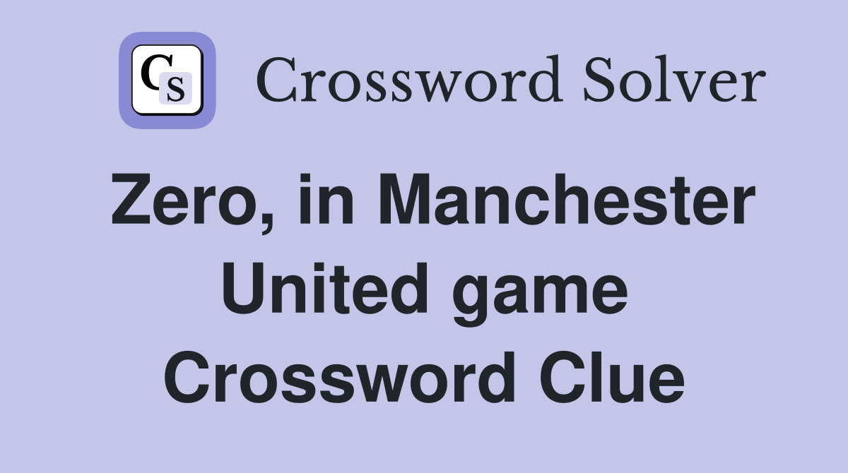 Zero, in Manchester United game Crossword Clue