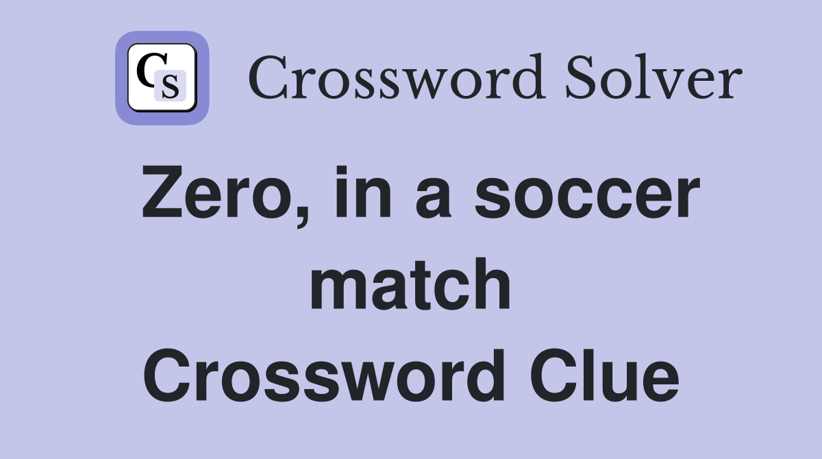Zero, in a soccer match Crossword Clue