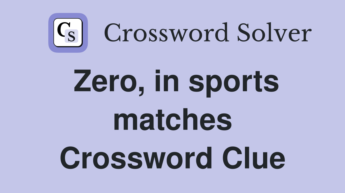 Zero, in sports matches Crossword Clue