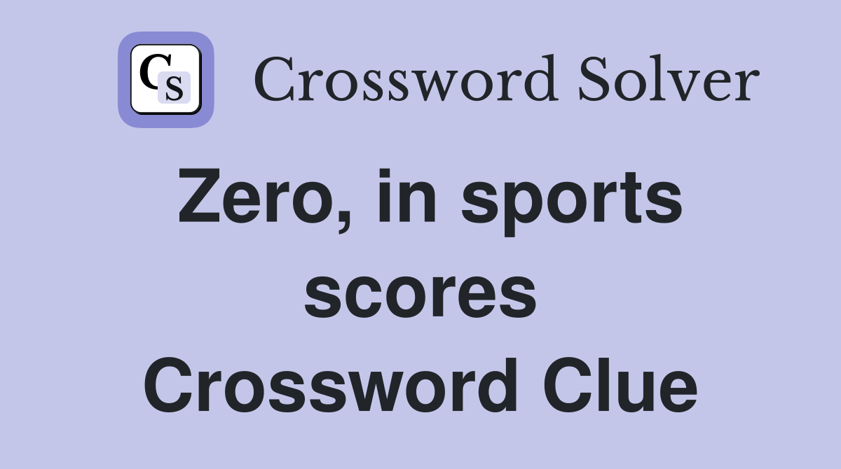Zero, in sports scores Crossword Clue