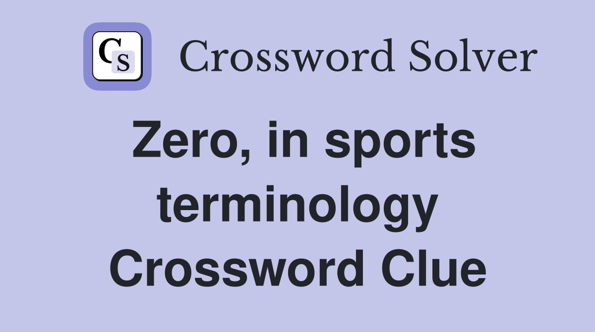 Zero, in sports terminology Crossword Clue