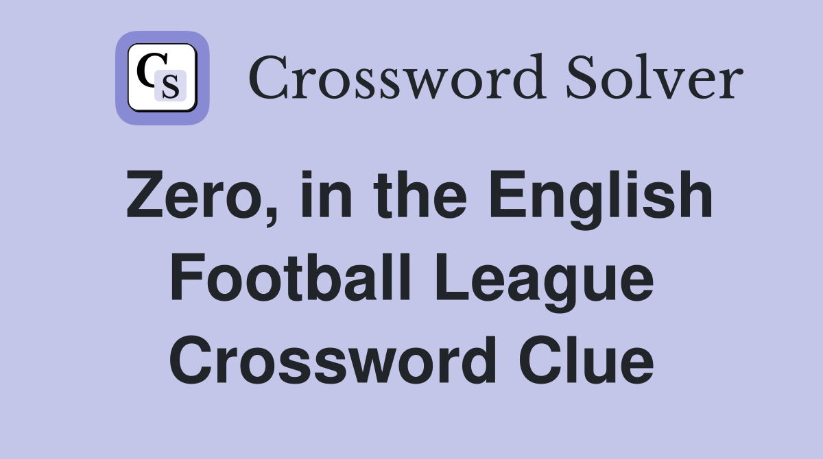 Zero, in the English Football League Crossword Clue