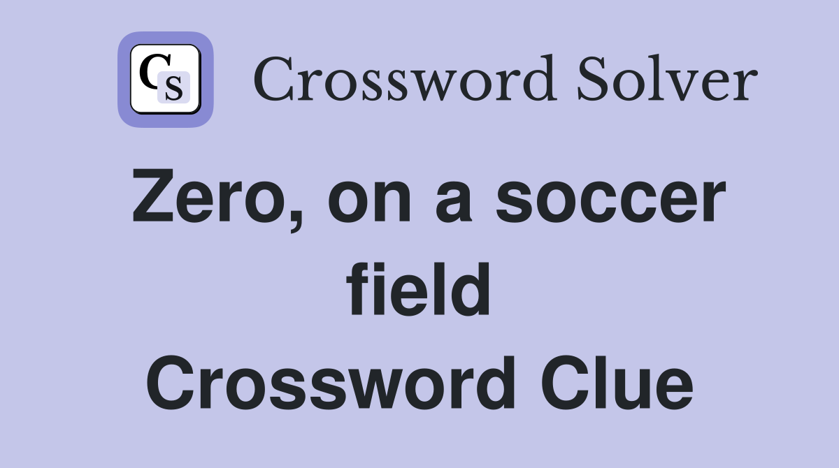 Zero, on a soccer field Crossword Clue