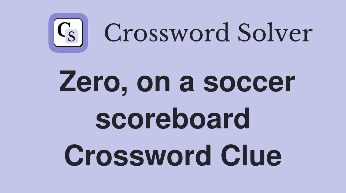 Zero, on a soccer scoreboard Crossword Clue