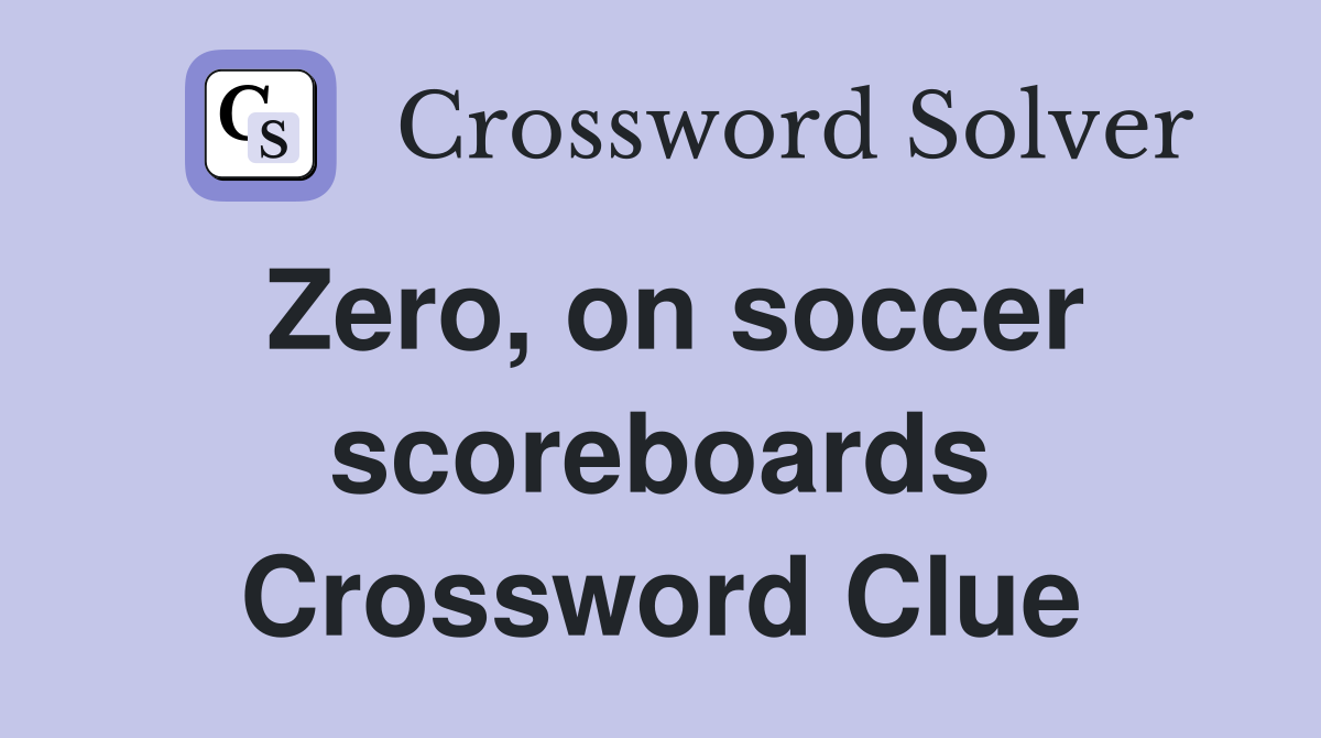 Zero, on soccer scoreboards Crossword Clue